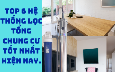 Hệ thống lọc tổng nào tốt nhất cho chung cư, nhà ở diện tích nhỏ?